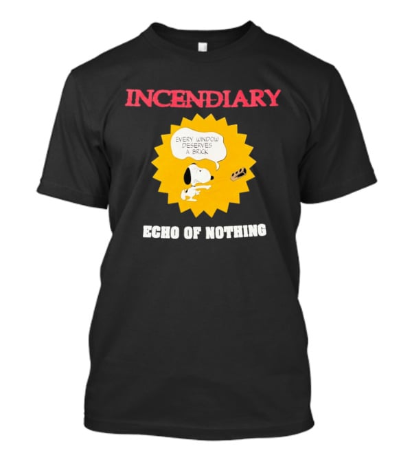 Incendiary Snoopy Every Window Deserves A Brick Echo Of Nothing T-Shirt