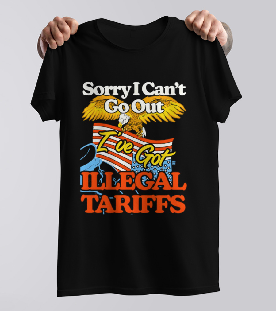 Sorry I Can't Go Out I've Got Illegal Tariffs Eagle Flag T-Shirt