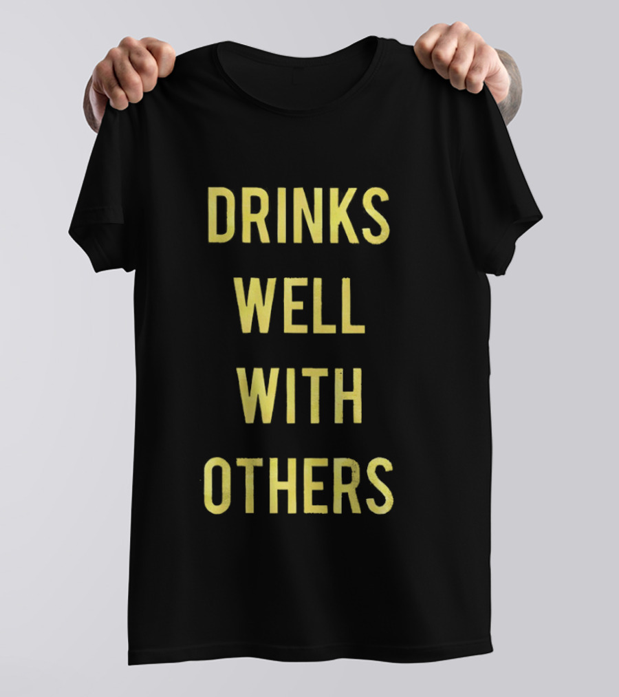 Drinks Well With Others Fun Social T-Shirt