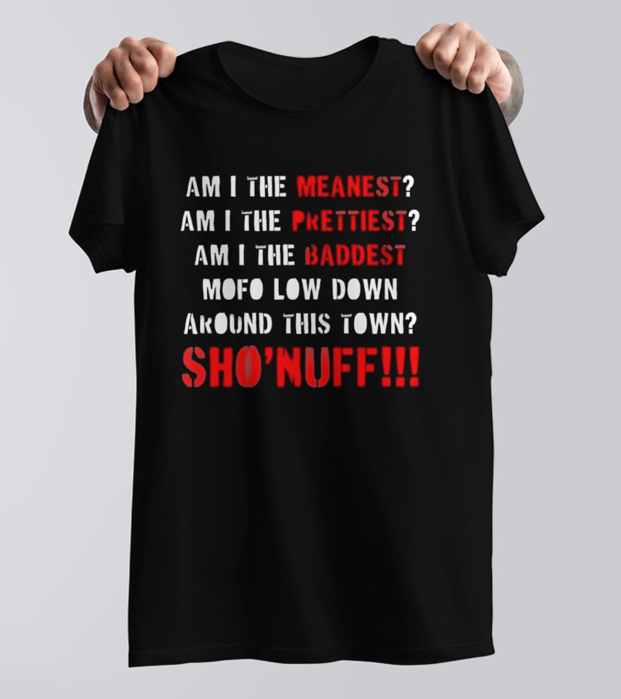 The Last Dragon Am I The Meanest Prettiest Baddest Mofo Sho'nuff T-Shirt