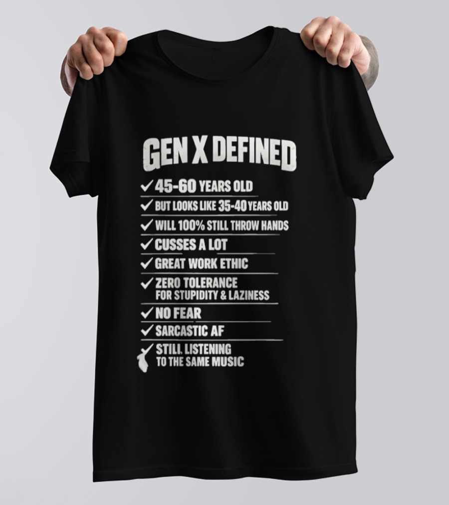 Gen X Defined 45 60 Years Old Looks Like 35 40 No Fear Great Work Ethic Sarcastic AF T-Shirt