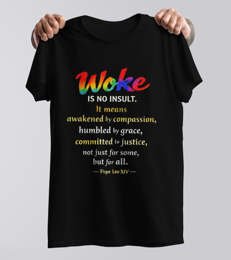Woke Is No Insult Awakened By Compassion Humbled By Grace Committed To Justice Pope Leo XIV T-Shirt