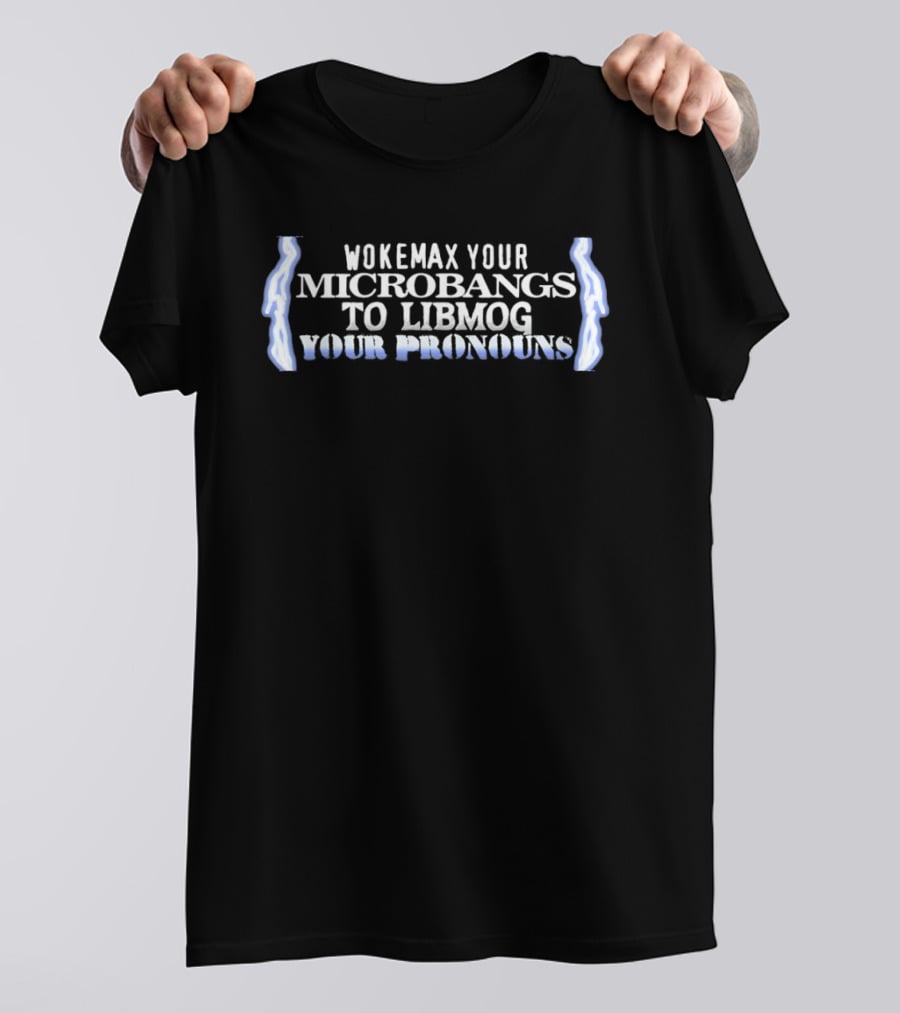Wokemax Your Microbangs To Libmog Your Pronouns Lightning T-Shirt