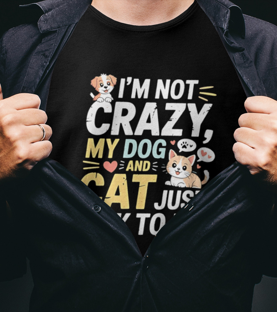 I'm Not Crazy My Dog And Cat Just Talk To Me Funny Pet Lovers T-Shirt