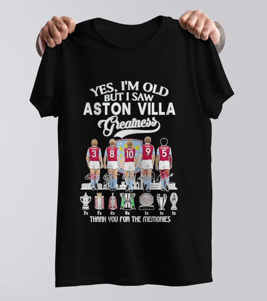 Yes I'm Old But I Saw Aston Villa Greatness Thank You For The Memories T-Shirt