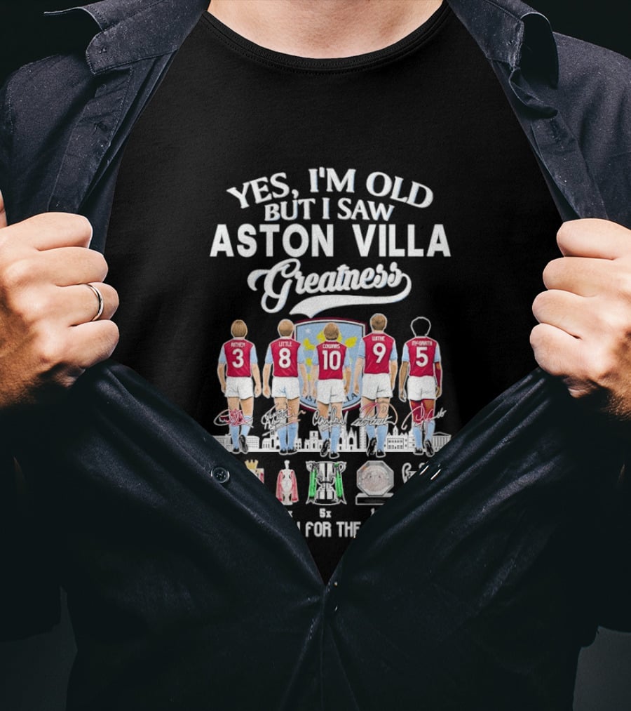 Yes I'm Old But I Saw Aston Villa Greatness Thank You For The Memories T-Shirt