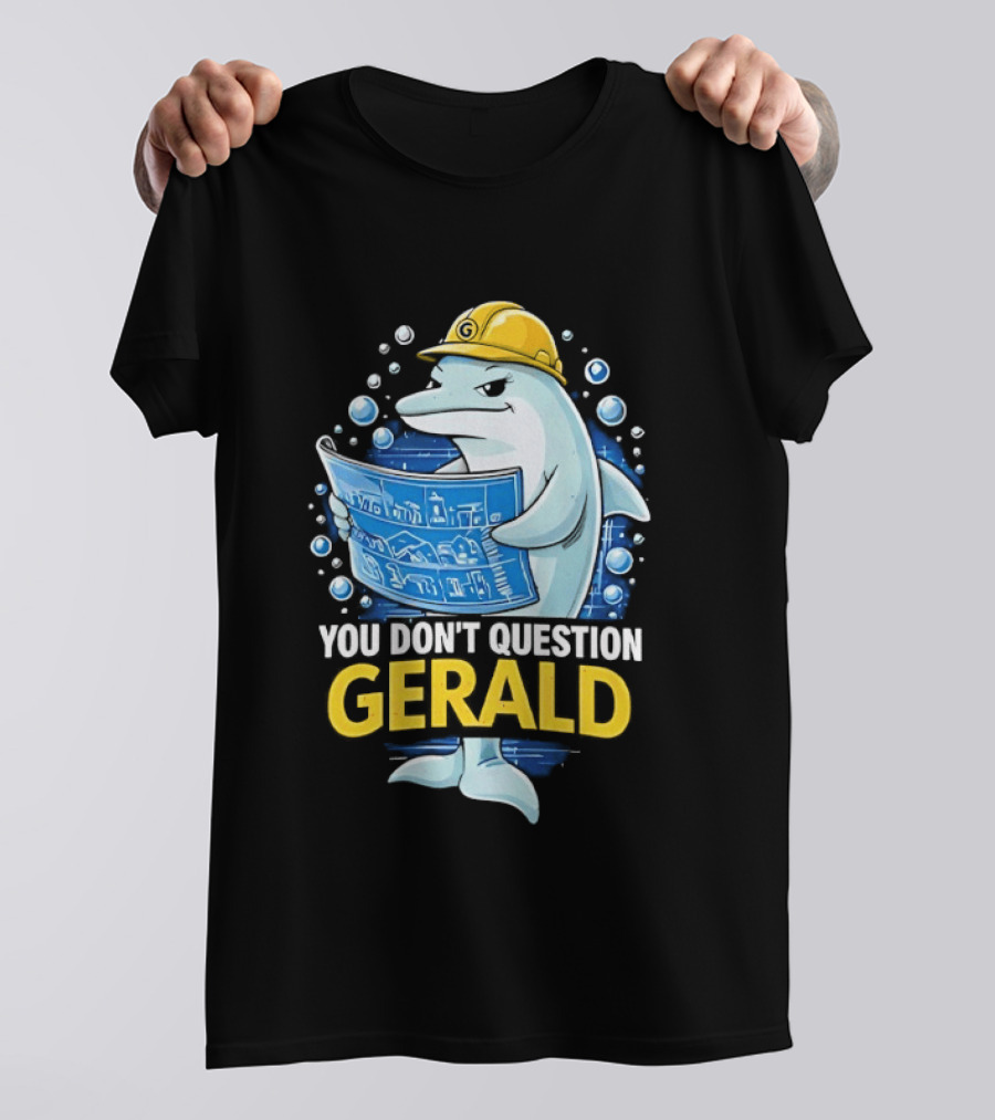 You Don't Question Gerald Blueprint Hard Hat Dolphin T-Shirt