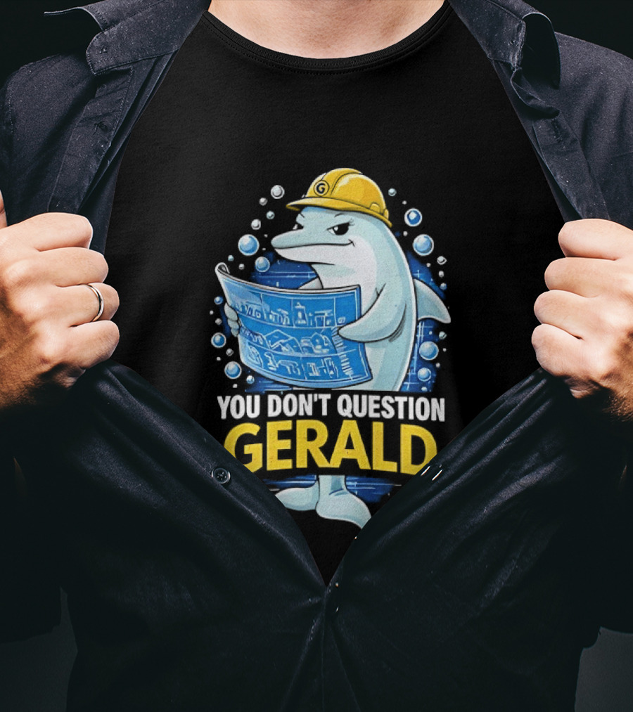 You Don't Question Gerald Blueprint Hard Hat Dolphin T-Shirt