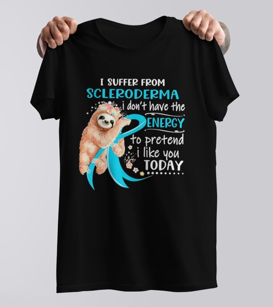 Scleroderma Awareness Sloth I Don't Have The Energy To Pretend Today T-Shirt