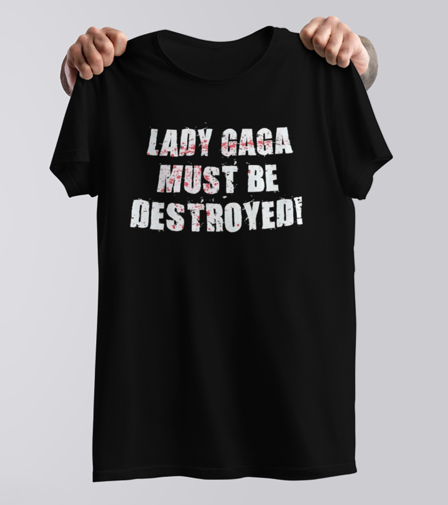 Lady Gaga Must Be Destroyed Bold Distressed Text Red Splatter T-Shirt