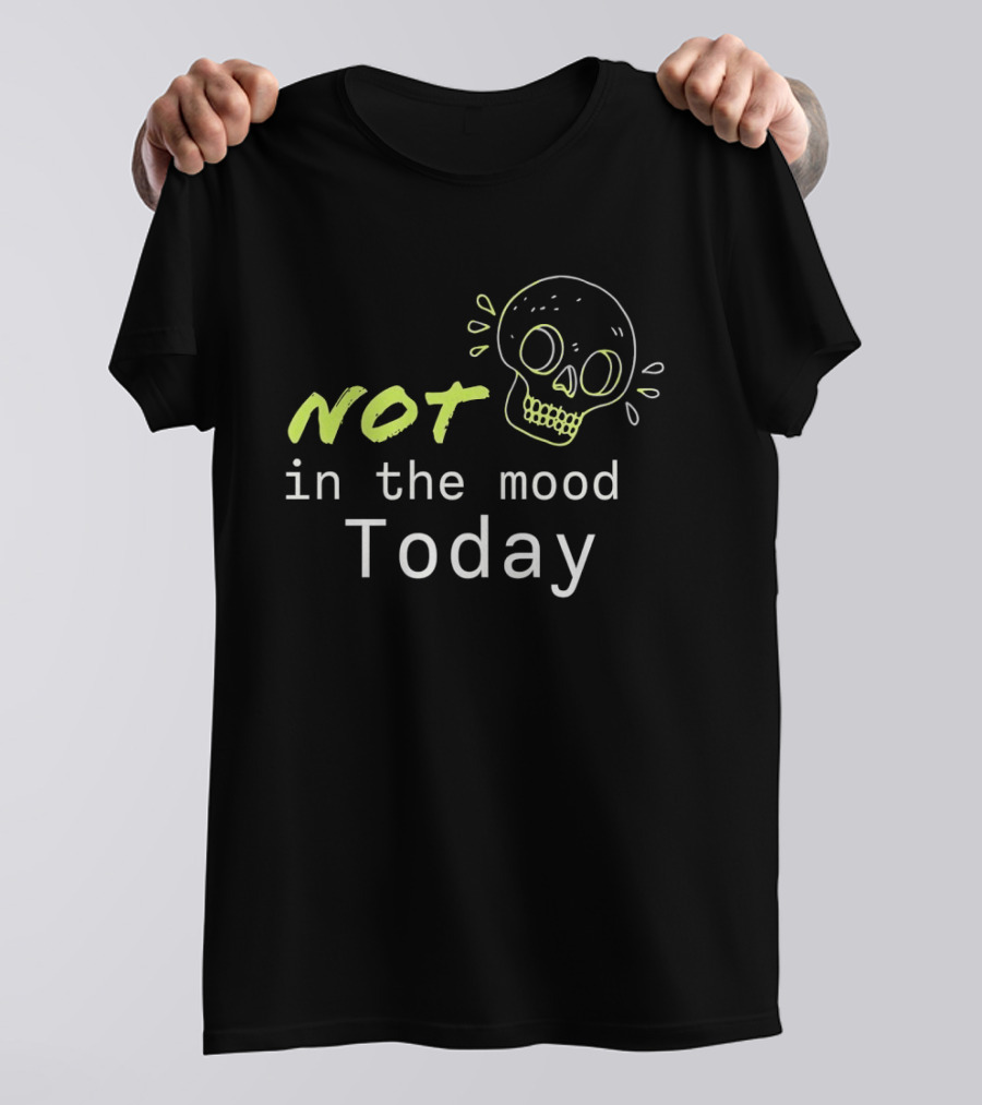 Skull Not In The Mood Today Skeleton Head T-Shirt