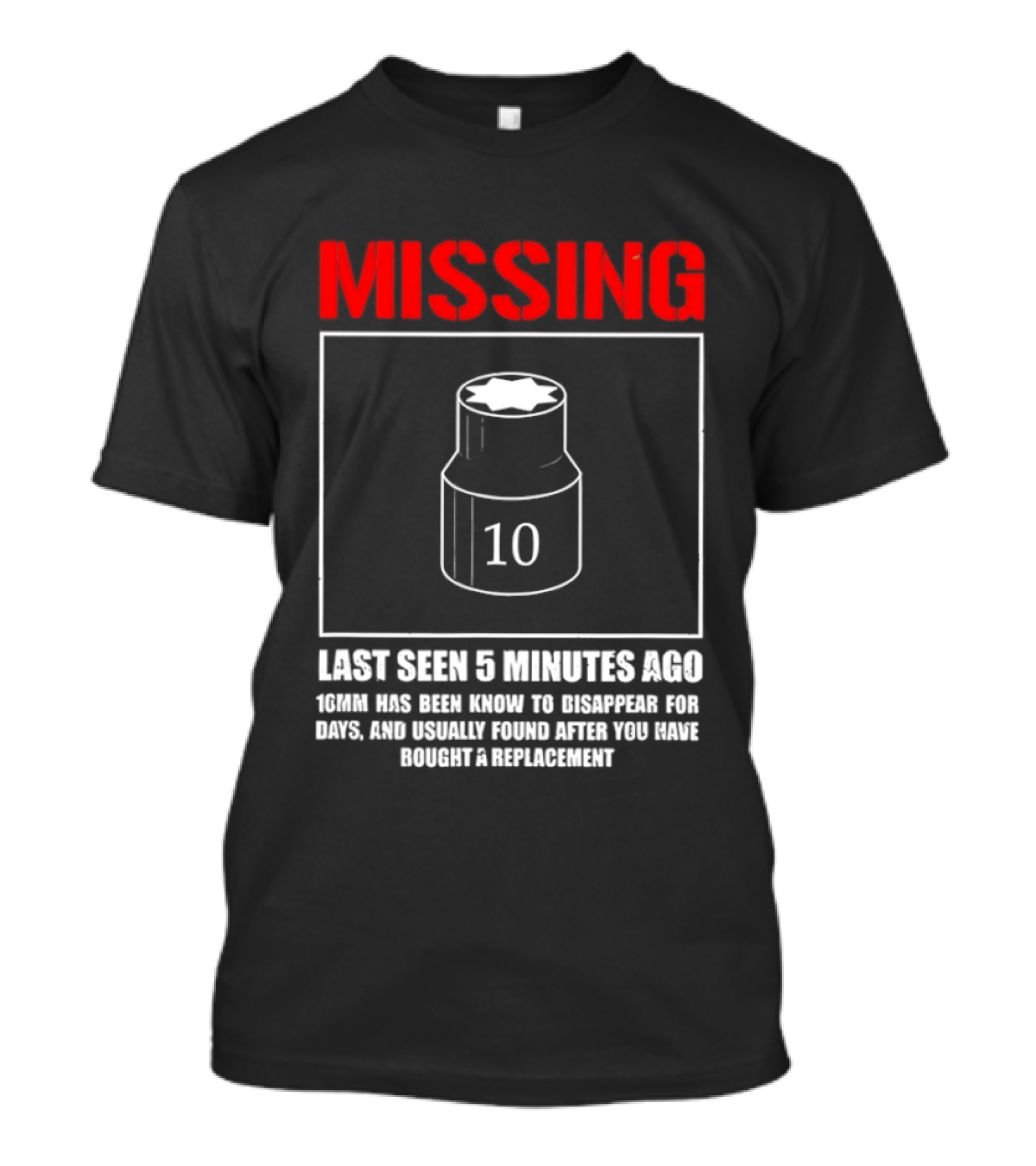 Missing Last Seen 5 Minutes Ago 10mm Disappear For Days Usually Found After You Buy Replacement T-Shirt