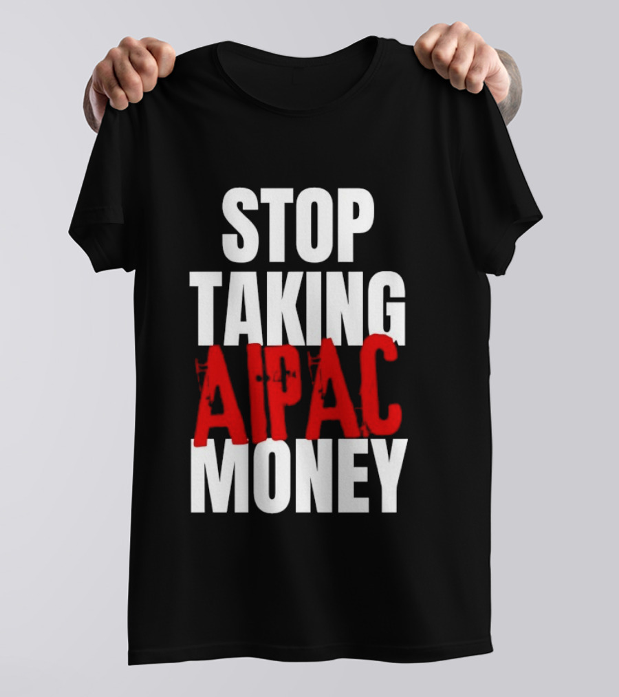 Stop Taking AIPAC Money T-Shirt