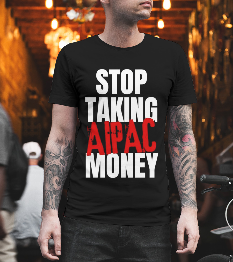Stop Taking AIPAC Money T-Shirt