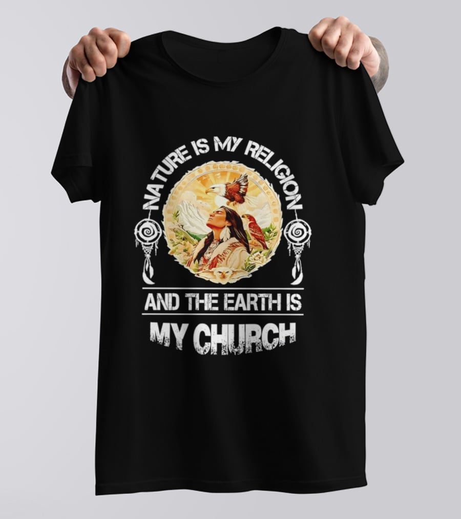Native America Nature Is My Religion And The Earth Is My Church Symbolizing Connection With Eagles And Mountains T-Shirt