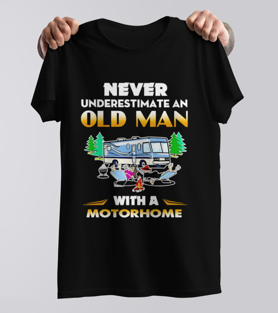 Never Underestimate An Old Man With A Motorhome Campfire Adventure T-Shirt