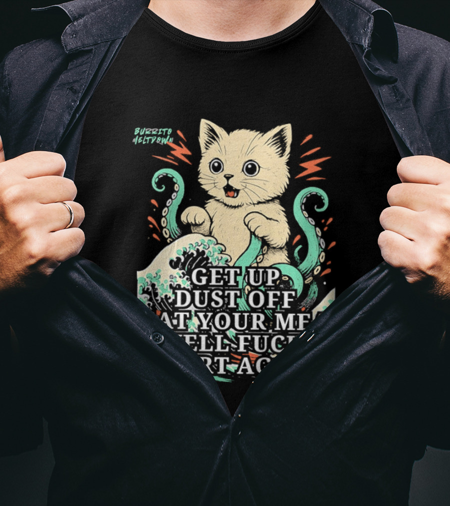 Cat Octopus Get Up Dust Off Beat Your Meat Yell Start Again T-Shirt