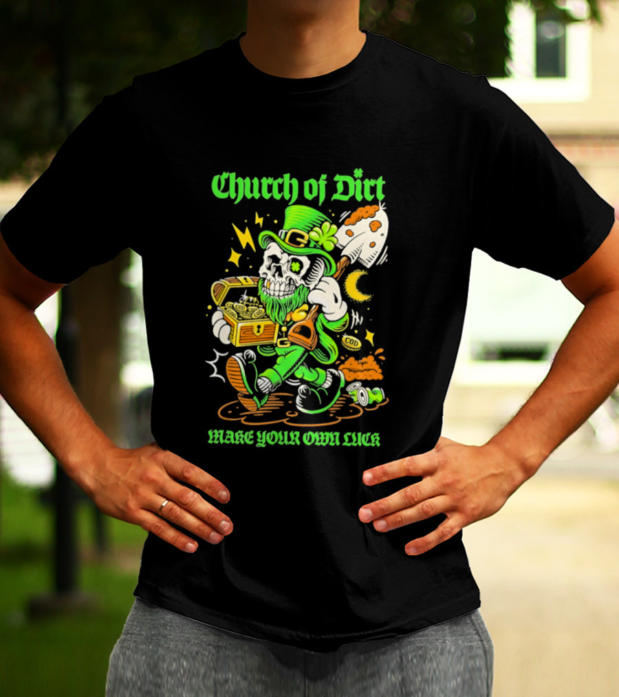 Church Of Dirt Skeleton Leprechaun Treasure Make Your Own Luck T-Shirt