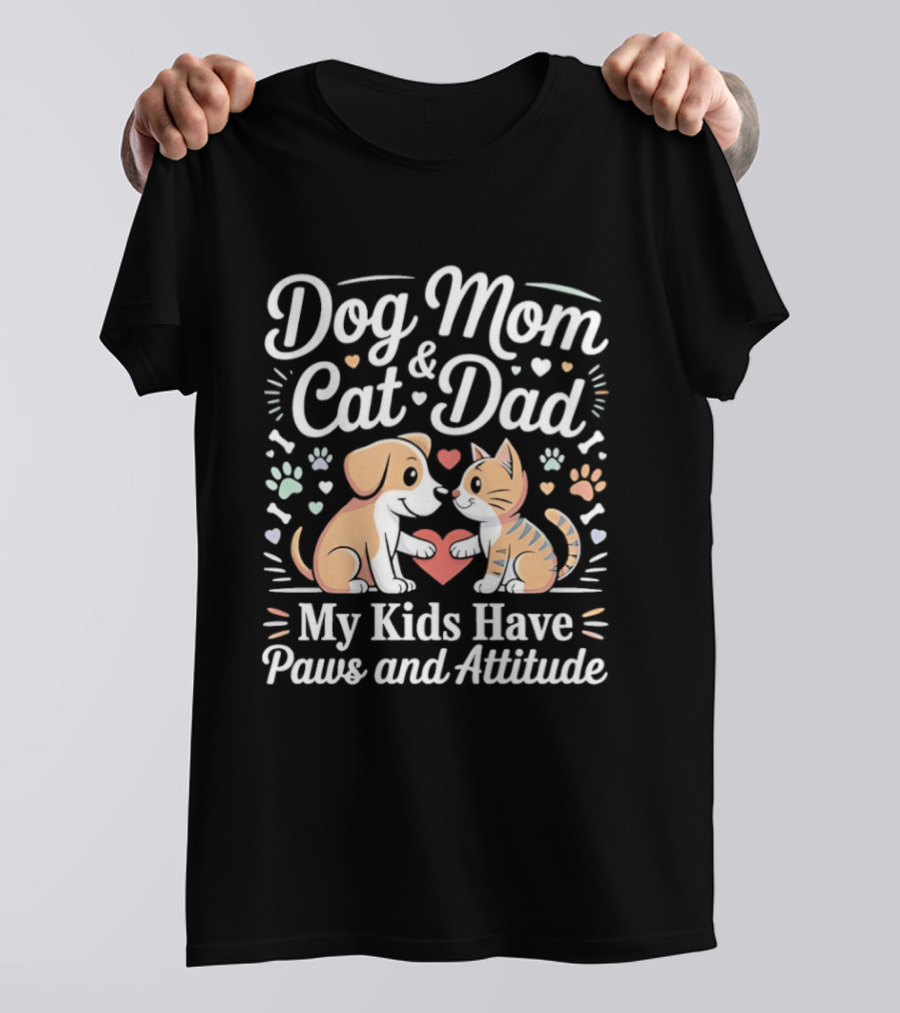 Dog Mom And Cat Dad My Kids Have Paws And Attitude T-Shirt