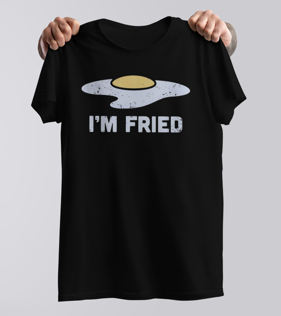 Egg I'm Fried Breakfast Humor T-Shirt
