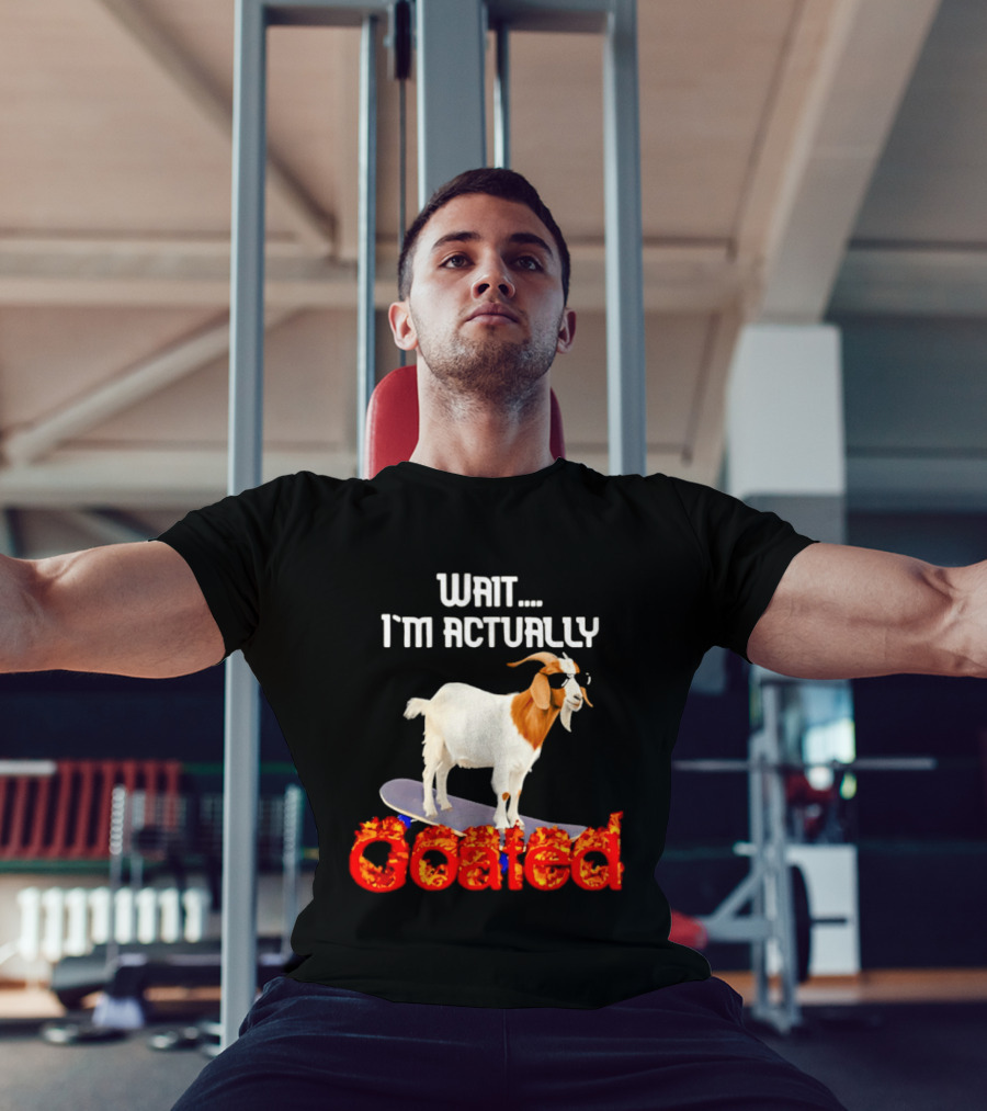 Wait I'm Actually Goated Skateboard Goat T-Shirt
