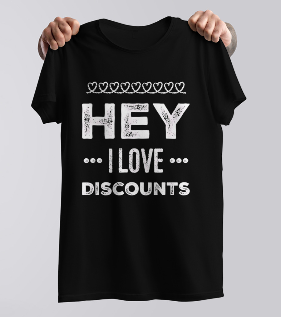 Hey I Love Discounts Hearts T-Shirt