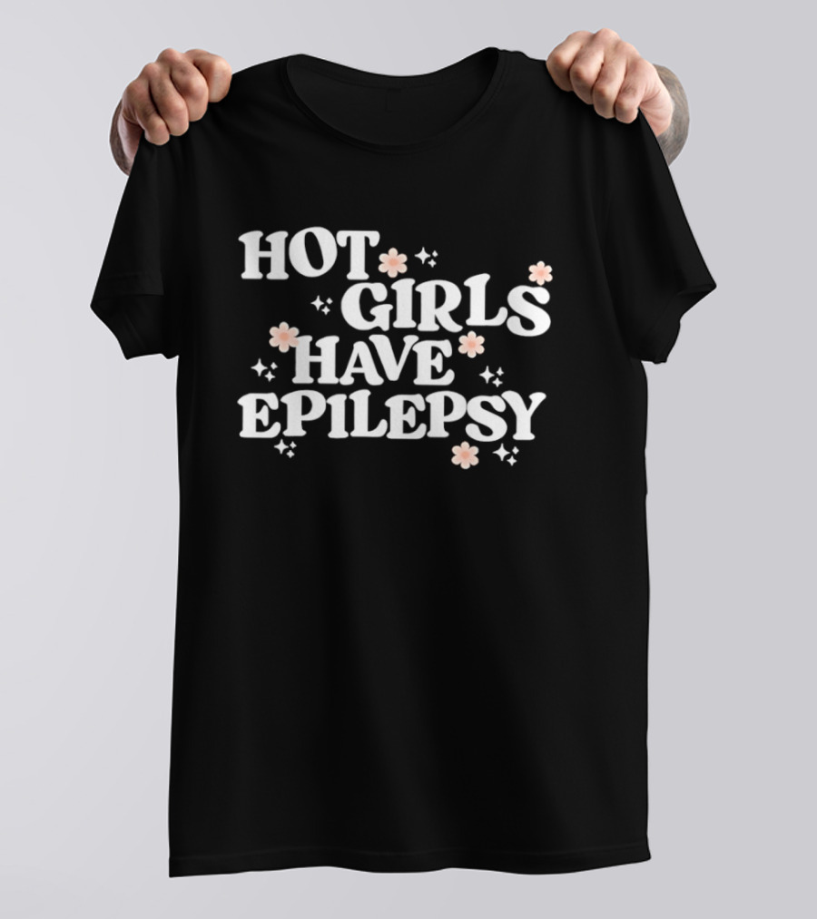 Hot Girls Have Epilepsy Pink Flowers Empowerment T-Shirt