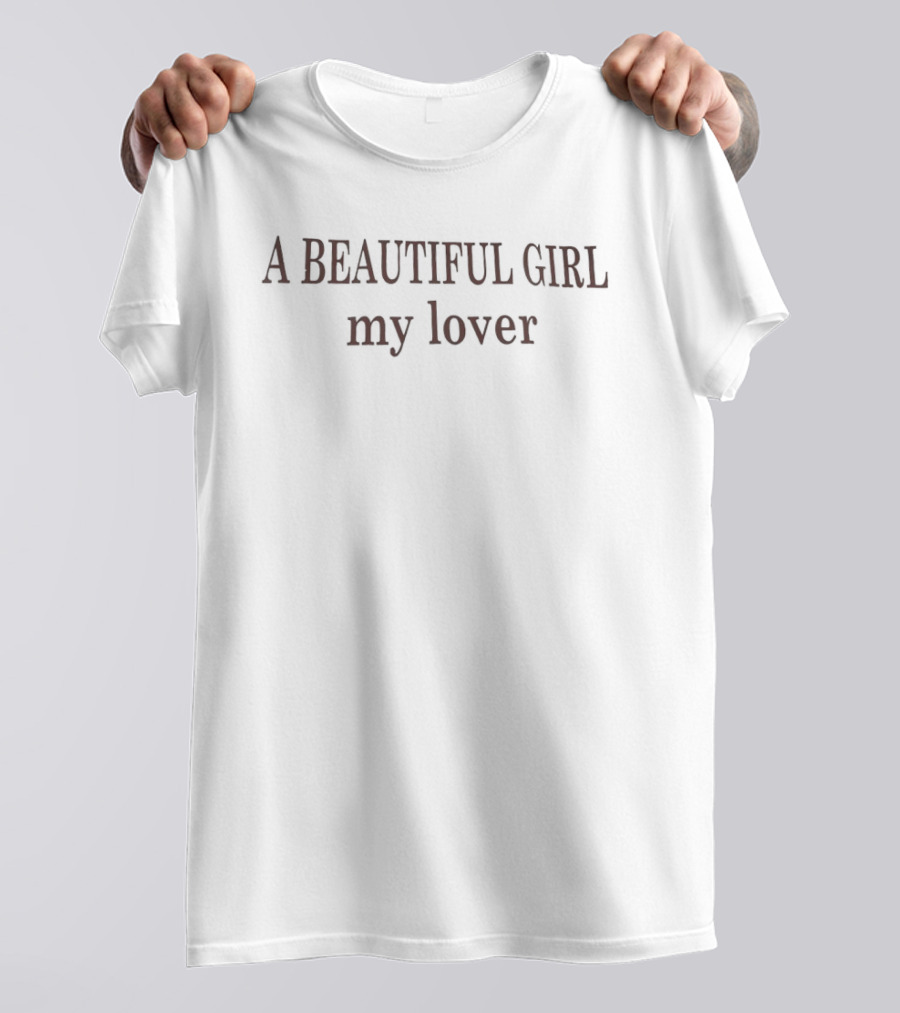 A Beautiful Girl My Lover T-Shirt