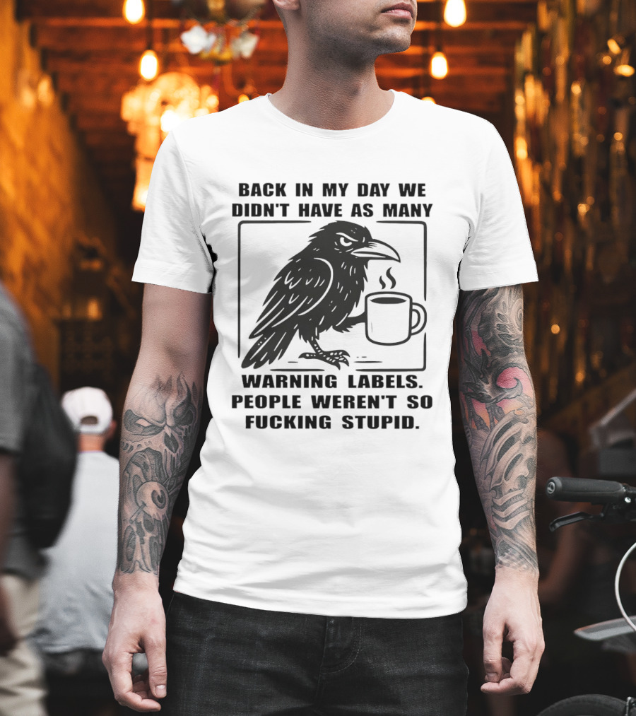 Back In My Day We Didn't Have As Many Warning Labels Raven Coffee T-Shirt