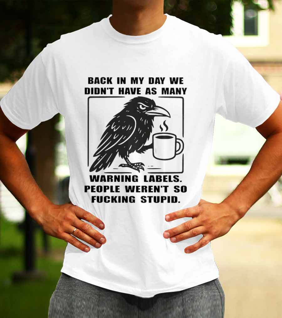 Back In My Day We Didn't Have As Many Warning Labels Raven Coffee T-Shirt