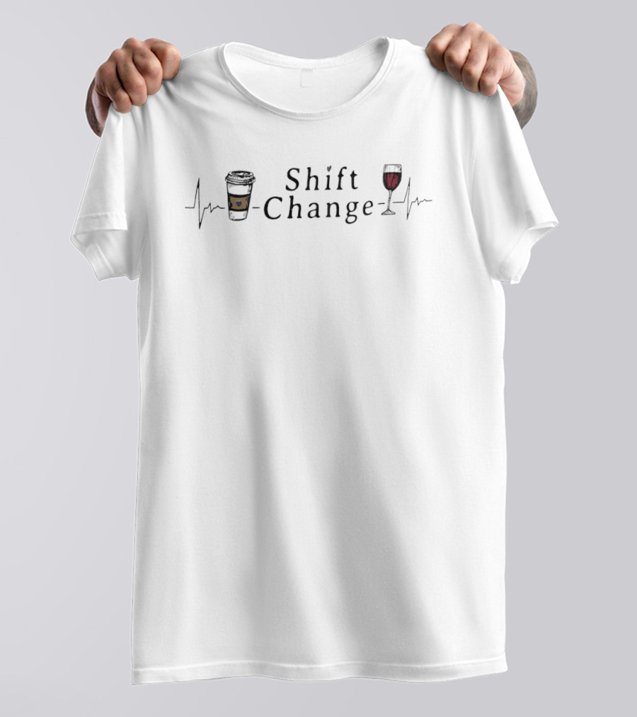 Shift Change Coffee Cup Wine Glass Heartbeat T-Shirt