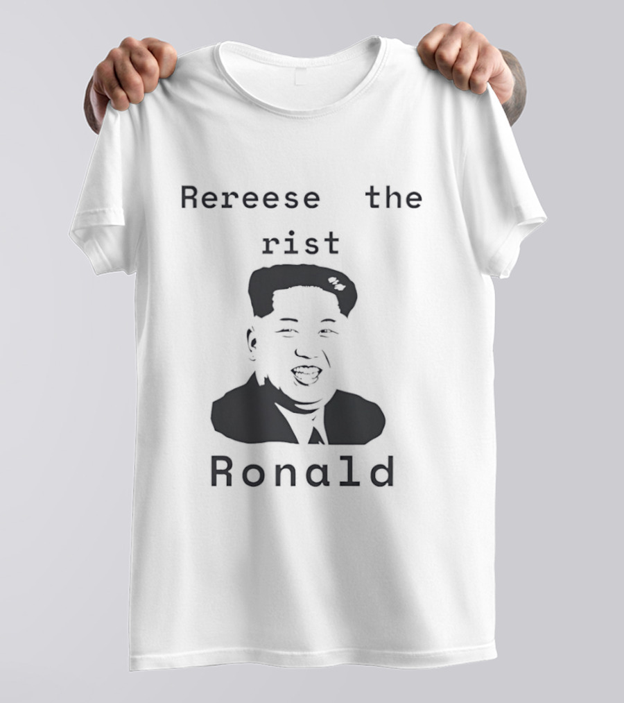 Rereese The Rist Ronald Kim Jong Un T-Shirt