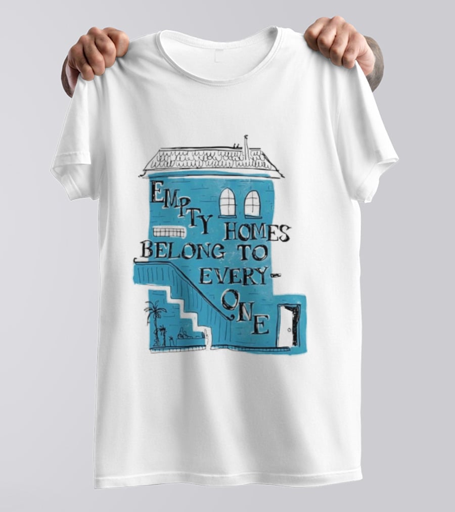 Empty Homes Belong To Everyone Blue House Campaign Message T-Shirt