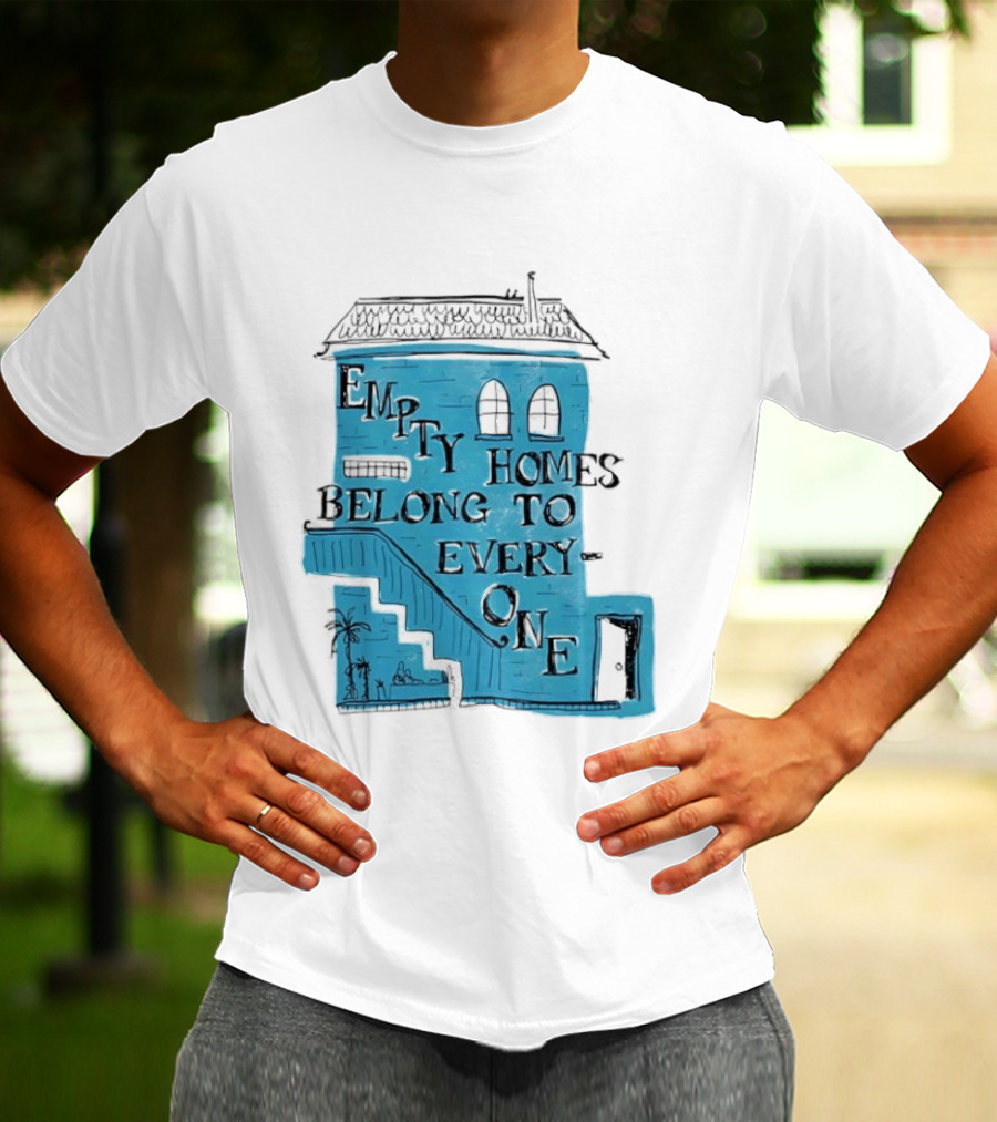 Empty Homes Belong To Everyone Blue House Campaign Message T-Shirt