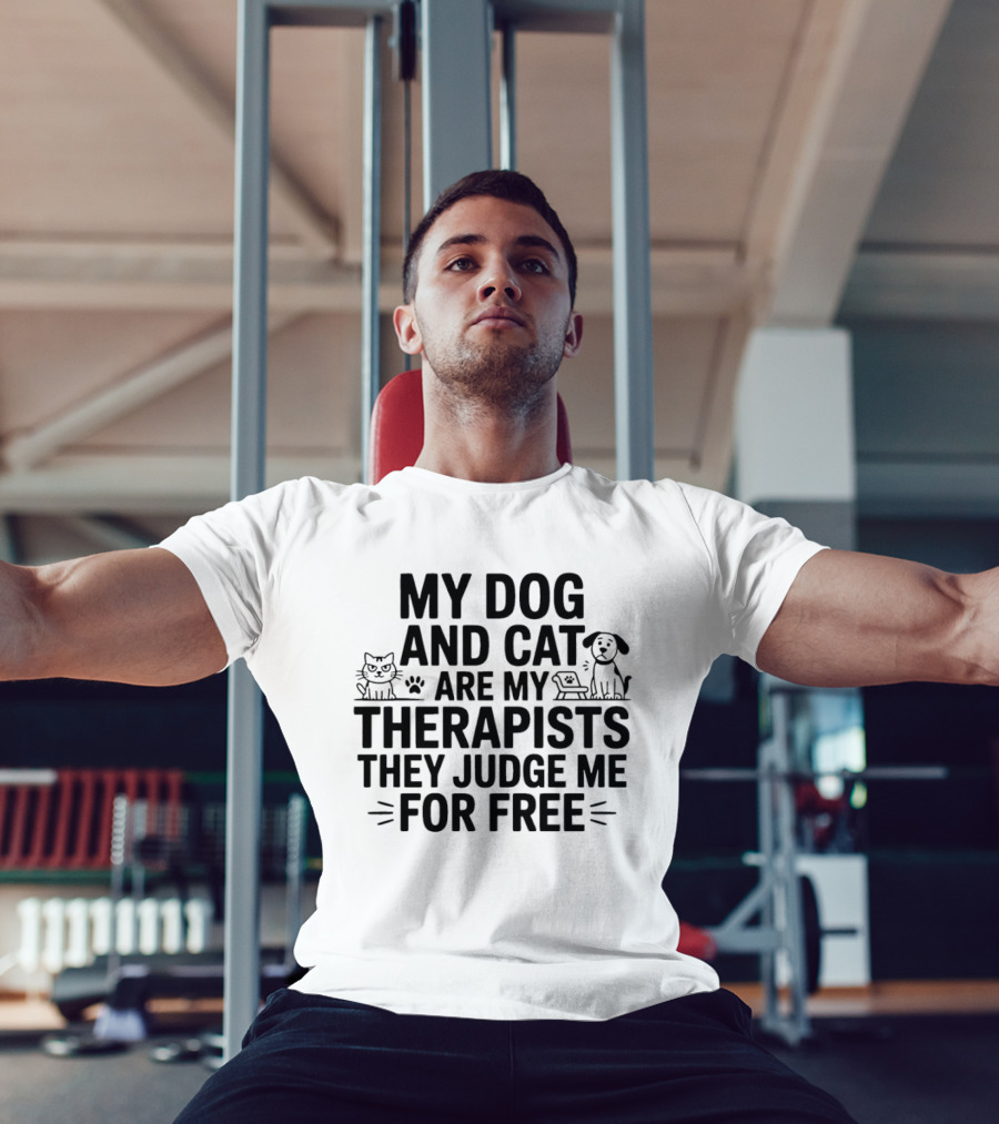 My Dog And Cat Are My Therapists They Judge Me For Free Cute Pet Humor T-Shirt