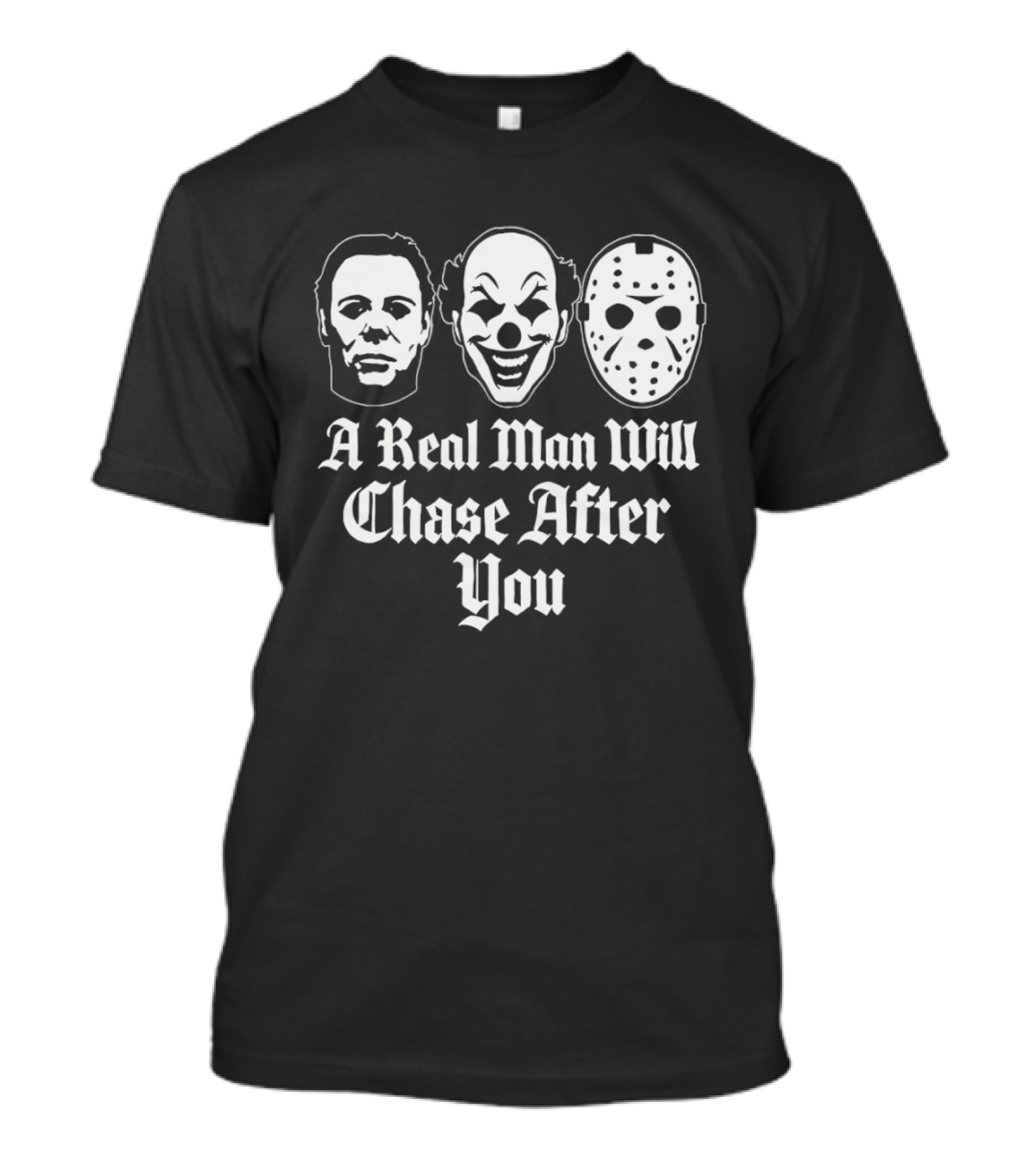 A Real Man Will Chase After You Horror Movie Slasher T-Shirt