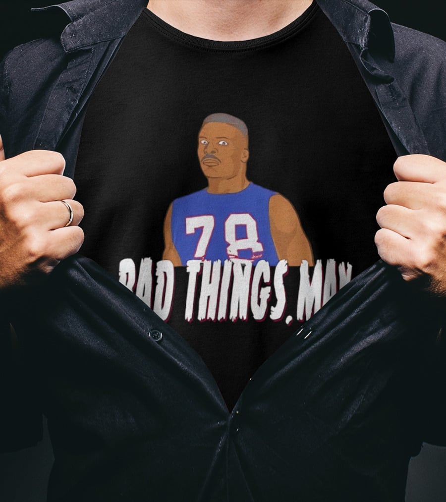 Buffalo Bills Bruce Smith 78 Bad Things Man T-Shirt
