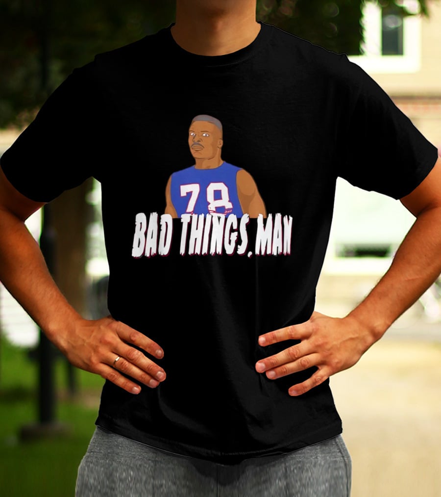 Buffalo Bills Bruce Smith 78 Bad Things Man T-Shirt