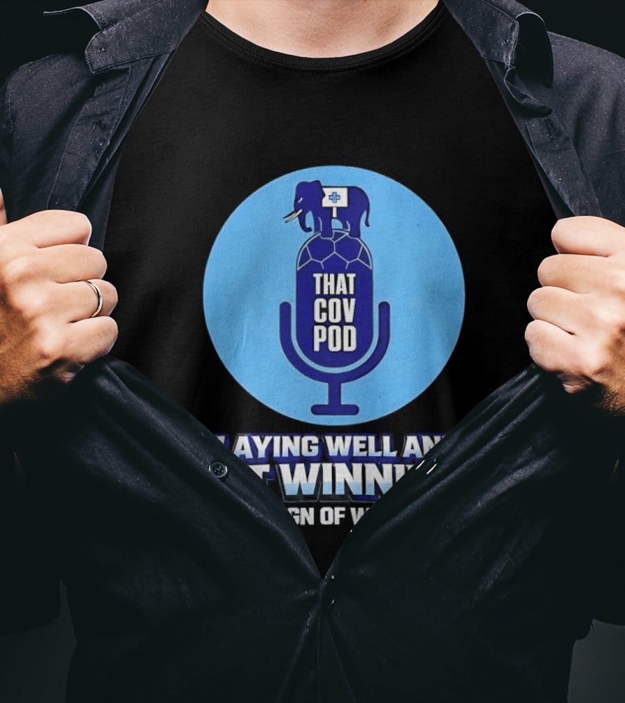 That GOV Pod Playing Well And Not Winning Is The Sign Of Winners T-Shirt