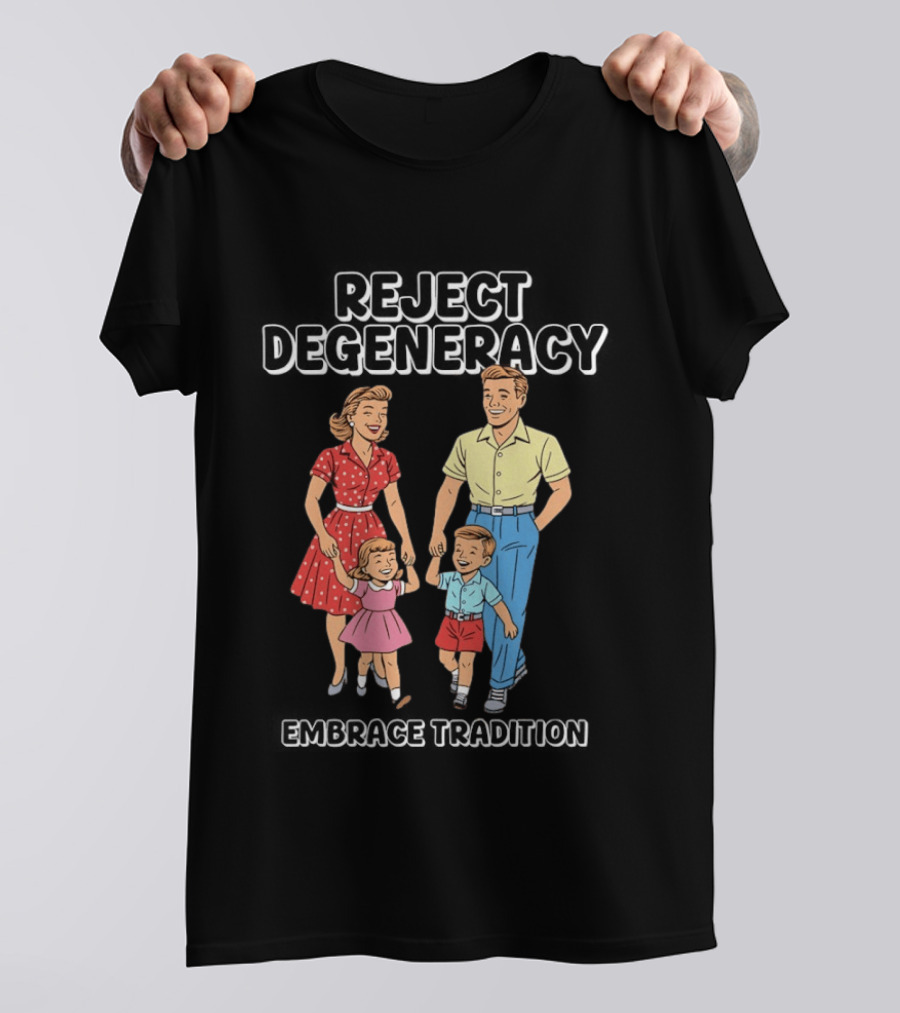Reject Degeneracy Embrace Tradition Family Image T-Shirt