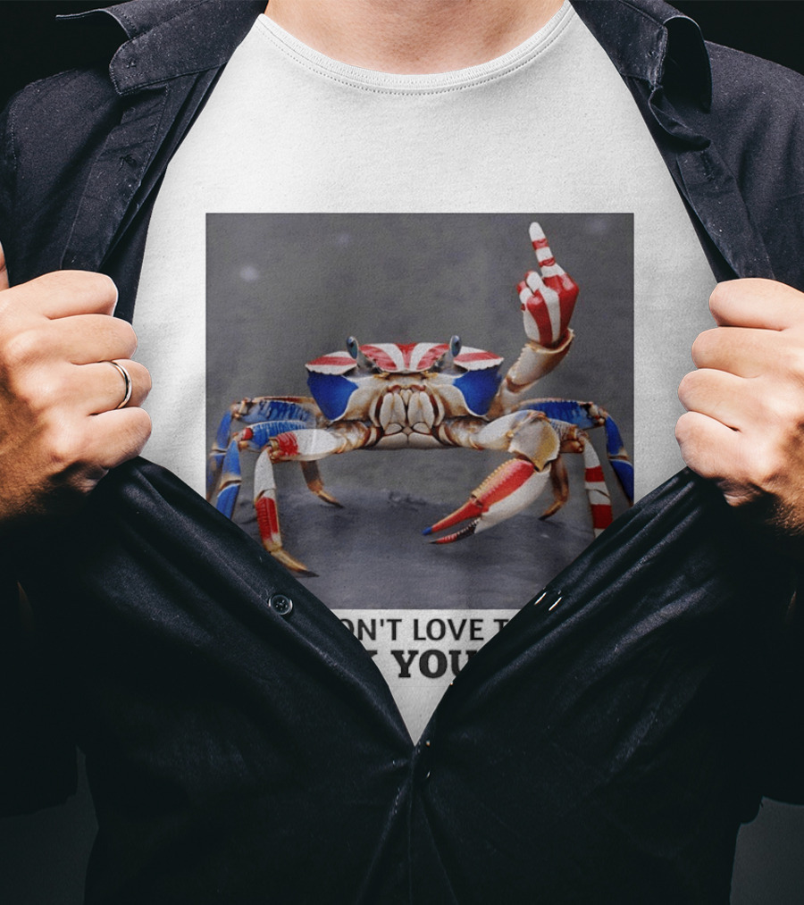 Crab USA If You Don't Love The USA Go Fck Yourself Patriotic Gesture T-Shirt