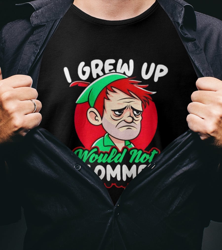 I Grew Up Would Not Recommend Funny Peter T-Shirt