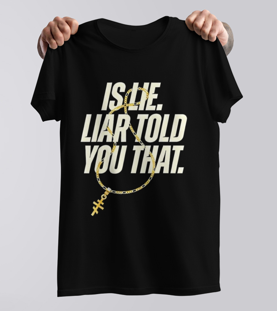 Is He Liar Told You That Sarcastic Necklace T-Shirt