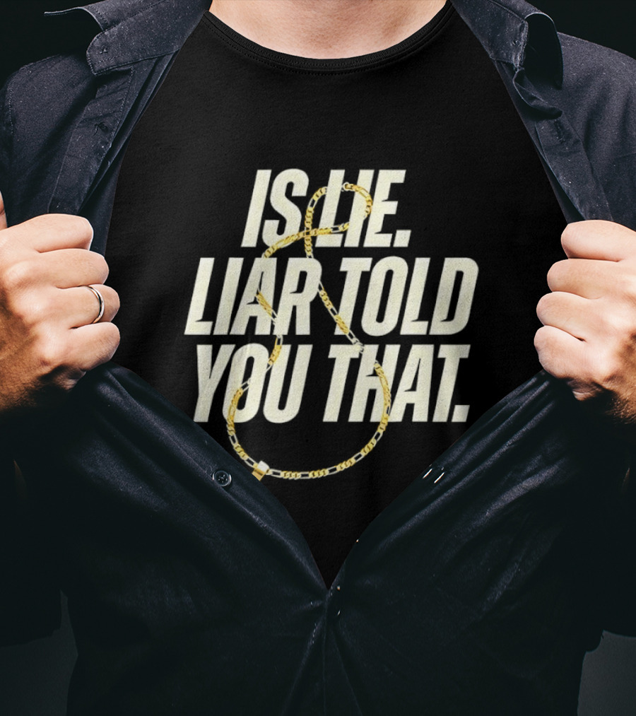 Is He Liar Told You That Sarcastic Necklace T-Shirt