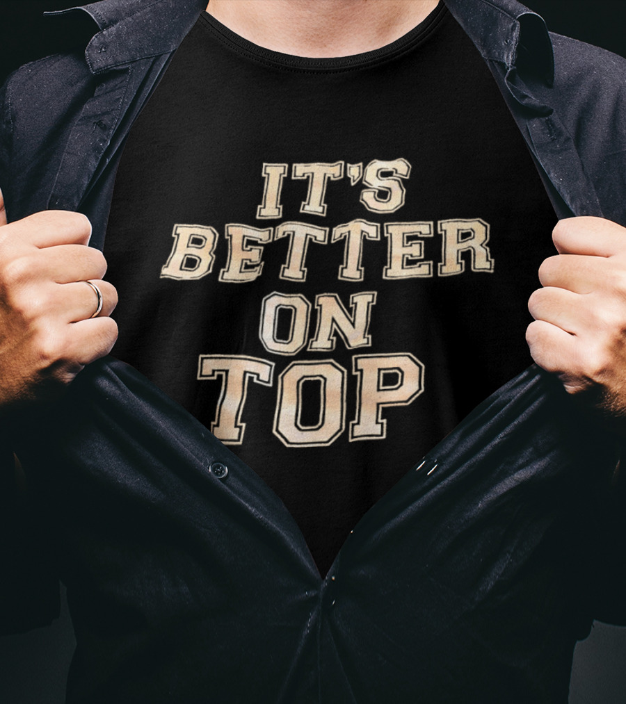 It's Better On Top Bold Block Letter T-Shirt