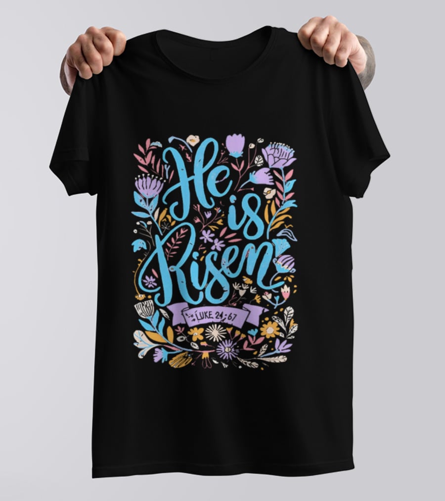 He Is Risen Easter Flowers 2026 Pastel Floral Resurrection Celebration T-Shirt