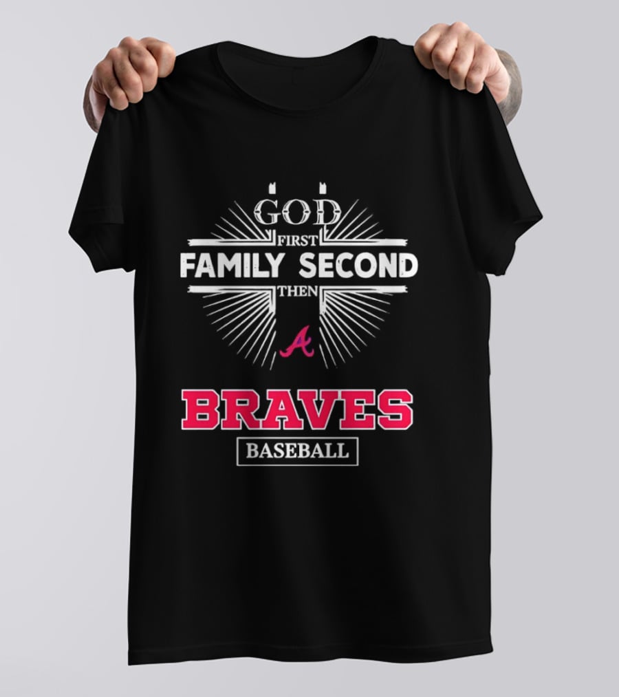 Atlanta Braves God First Family Second Braves Baseball T-Shirt