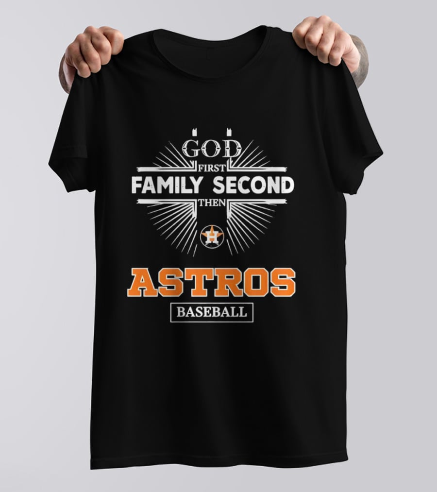 God First Family Second Then Astros Baseball T-Shirt