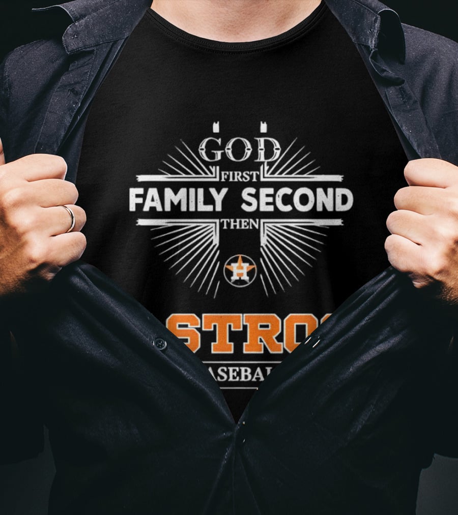 God First Family Second Then Astros Baseball T-Shirt