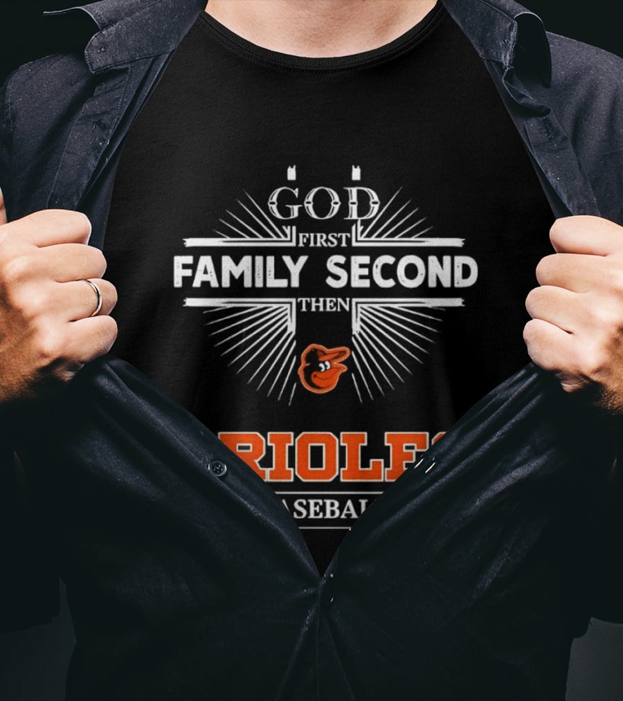 God First Family Second Then Baltimore Orioles Baseball T-Shirt